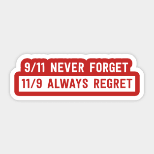 9/11 Never Forget. 11/9 Always Regret Sticker